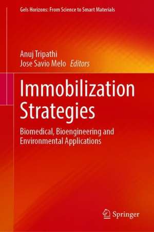 Immobilization Strategies: Biomedical, Bioengineering and Environmental Applications de Anuj Tripathi