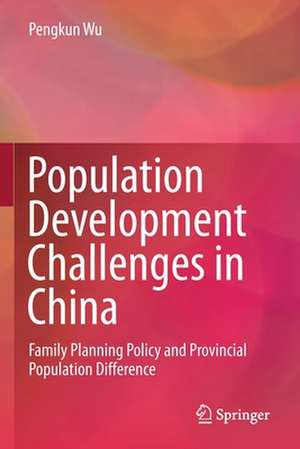 Population Development Challenges in China: Family Planning Policy and Provincial Population Difference de Pengkun Wu