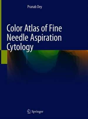 Color Atlas of Fine Needle Aspiration Cytology de Pranab Dey