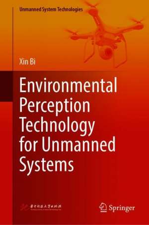 Environmental Perception Technology for Unmanned Systems de Xin Bi