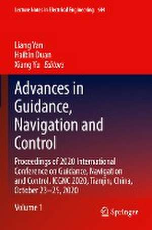 Advances in Guidance, Navigation and Control: Proceedings of 2020 International Conference on Guidance, Navigation and Control, ICGNC 2020, Tianjin, China, October 23–25, 2020 de Liang Yan