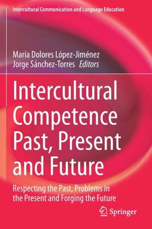 Intercultural Competence Past, Present and Future: Respecting the Past, Problems in the Present and Forging the Future de María Dolores López-Jiménez