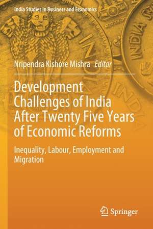 Development Challenges of India After Twenty Five Years of Economic Reforms: Inequality, Labour, Employment and Migration de Nripendra Kishore Mishra