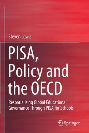 PISA, Policy and the OECD: Respatialising Global Educational Governance Through PISA for Schools de Steven Lewis