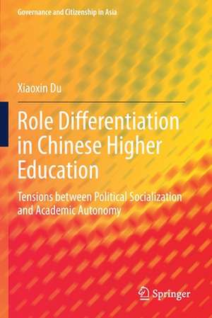 Role Differentiation in Chinese Higher Education: Tensions between Political Socialization and Academic Autonomy de Xiaoxin Du