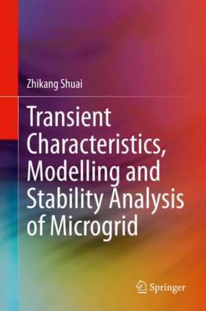 Transient Characteristics, Modelling and Stability Analysis of Microgrid de Zhikang Shuai