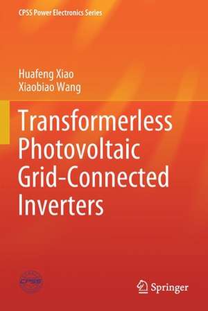 Transformerless Photovoltaic Grid-Connected Inverters de Huafeng Xiao