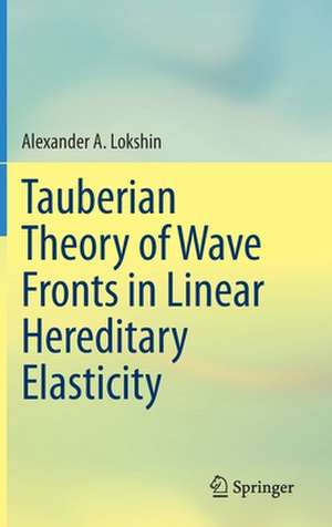 Tauberian Theory of Wave Fronts in Linear Hereditary Elasticity de Alexander A. Lokshin