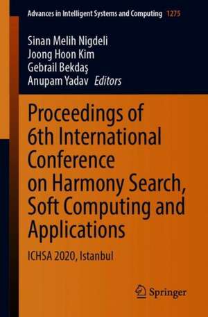 Proceedings of 6th International Conference on Harmony Search, Soft Computing and Applications: ICHSA 2020, Istanbul de Sinan Melih Nigdeli