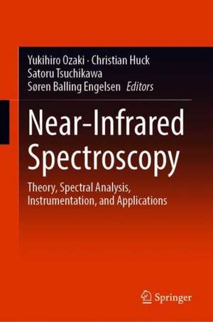 Near-Infrared Spectroscopy: Theory, Spectral Analysis, Instrumentation, and Applications de Yukihiro Ozaki