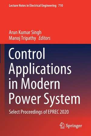 Control Applications in Modern Power System: Select Proceedings of EPREC 2020 de Arun Kumar Singh