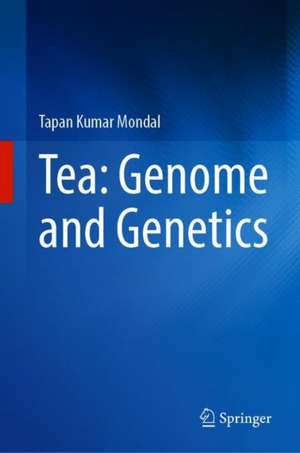 Tea: Genome and Genetics de Tapan Kumar Mondal