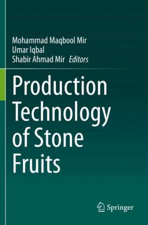 Production Technology of Stone Fruits de Mohammad Maqbool Mir