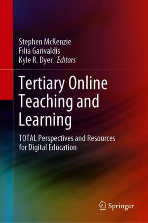 Tertiary Online Teaching and Learning: TOTAL Perspectives and Resources for Digital Education de Stephen McKenzie