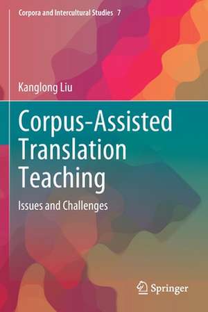 Corpus-Assisted Translation Teaching: Issues and Challenges de Kanglong Liu