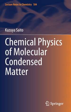 Chemical Physics of Molecular Condensed Matter de Kazuya Saito