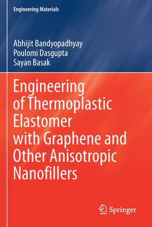 Engineering of Thermoplastic Elastomer with Graphene and Other Anisotropic Nanofillers de Abhijit Bandyopadhyay