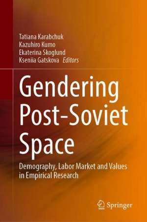 Gendering Post-Soviet Space: Demography, Labor Market and Values in Empirical Research de Tatiana Karabchuk