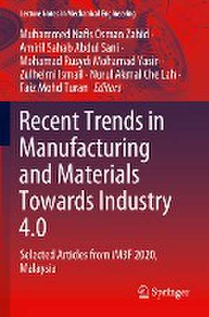 Recent Trends in Manufacturing and Materials Towards Industry 4.0: Selected Articles from iM3F 2020, Malaysia de Muhammed Nafis Osman Zahid