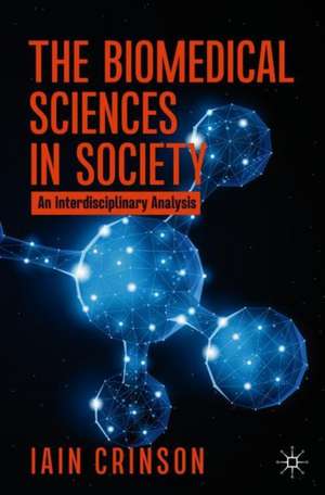 The Biomedical Sciences in Society: An Interdisciplinary Analysis de Iain Crinson