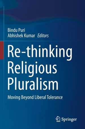 Re-thinking Religious Pluralism: Moving Beyond Liberal Tolerance de Bindu Puri