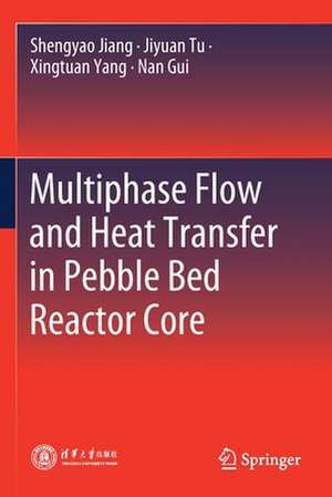 Multiphase Flow and Heat Transfer in Pebble Bed Reactor Core de Shengyao Jiang