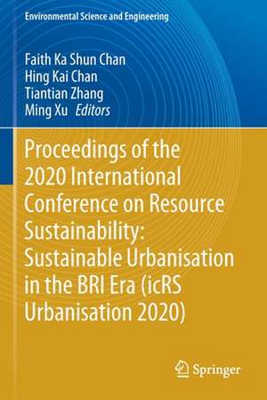 Proceedings of the 2020 International Conference on Resource Sustainability: Sustainable Urbanisation in the BRI Era (icRS Urbanisation 2020) de Faith Ka Shun Chan