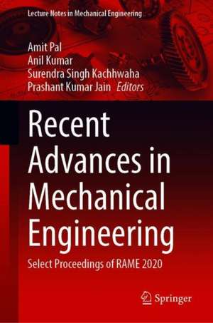 Recent Advances in Mechanical Engineering: Select Proceedings of RAME 2020 de Anil Kumar