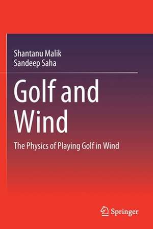 Golf and Wind: The Physics of Playing Golf in Wind de Shantanu Malik