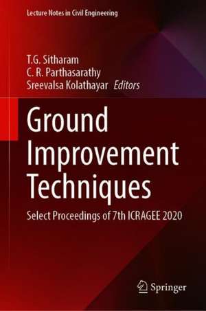Ground Improvement Techniques: Select Proceedings of 7th ICRAGEE 2020 de T. G. Sitharam