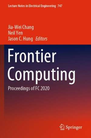 Frontier Computing: Proceedings of FC 2020 de Jia-Wei Chang