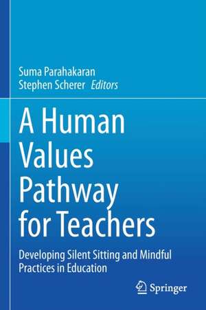 A Human Values Pathway for Teachers: Developing Silent Sitting and Mindful Practices in Education de Suma Parahakaran