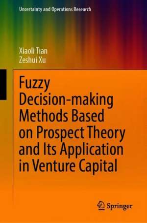 Fuzzy Decision-Making Methods Based on Prospect Theory and Its Application in Venture Capital de Xiaoli Tian
