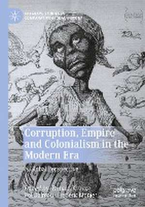 Corruption, Empire and Colonialism in the Modern Era: A Global Perspective de Ronald Kroeze