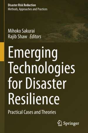 Emerging Technologies for Disaster Resilience: Practical Cases and Theories de Mihoko Sakurai