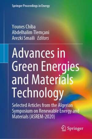 Advances in Green Energies and Materials Technology: Selected Articles from the Algerian Symposium on Renewable Energy and Materials (ASREM-2020) de Younes Chiba