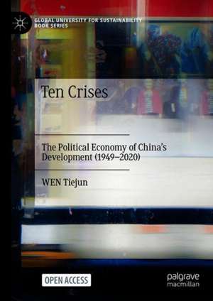 Ten Crises: The Political Economy of China’s Development (1949-2020) de Tiejun Wen