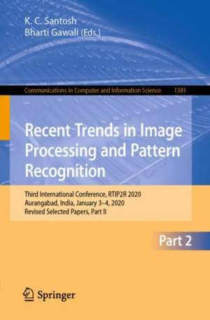 Recent Trends in Image Processing and Pattern Recognition: Third International Conference, RTIP2R 2020, Aurangabad, India, January 3–4, 2020, Revised Selected Papers, Part II de K. C. Santosh