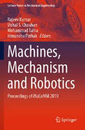 Machines, Mechanism and Robotics: Proceedings of iNaCoMM 2019 de Rajeev Kumar