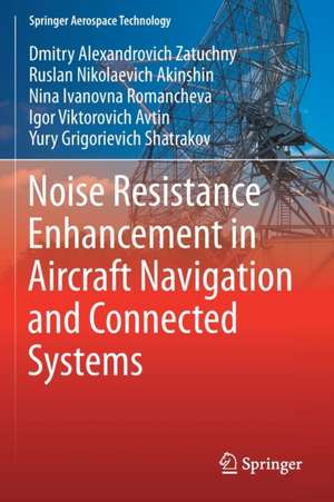 Noise Resistance Enhancement in Aircraft Navigation and Connected Systems de Dmitry Alexandrovich Zatuchny