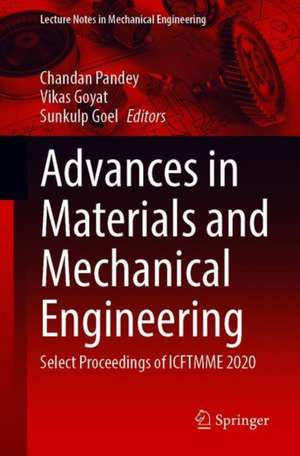 Advances in Materials and Mechanical Engineering: Select Proceedings of ICFTMME 2020 de Chandan Pandey