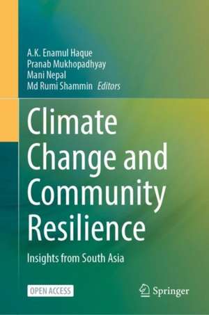 Climate Change and Community Resilience: Insights from South Asia de A. K. Enamul Haque