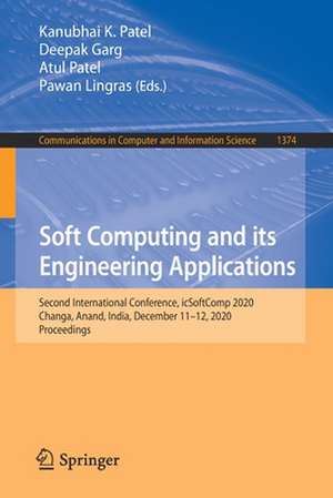 Soft Computing and its Engineering Applications: Second International Conference, icSoftComp 2020, Changa, Anand, India, December 11–12, 2020, Proceedings de Kanubhai K. Patel