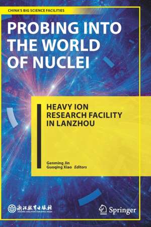 Probing into the World of Nuclei: Heavy Ion Research Facility in Lanzhou de Genming Jin