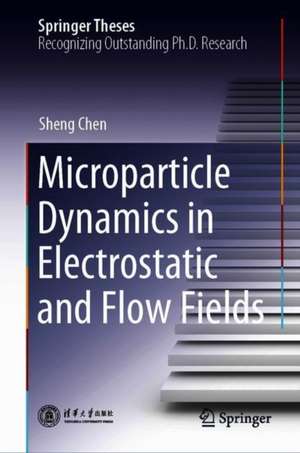 Microparticle Dynamics in Electrostatic and Flow Fields de Sheng Chen