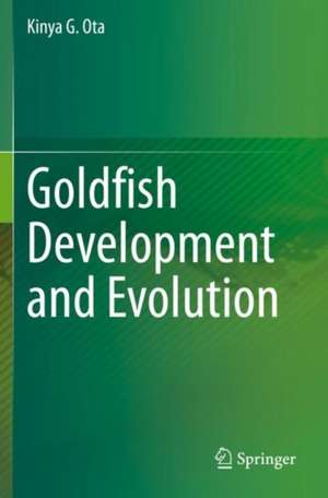 Goldfish Development and Evolution de Kinya G. Ota