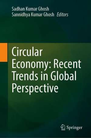 Circular Economy: Recent Trends in Global Perspective de Sadhan Kumar Ghosh