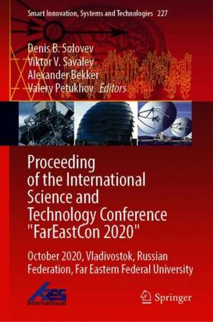 Proceeding of the International Science and Technology Conference "FarEastСon 2020": October 2020, Vladivostok, Russian Federation, Far Eastern Federal University de Denis B. Solovev