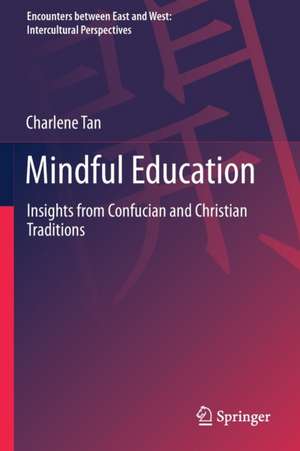 Mindful Education: Insights from Confucian and Christian Traditions de Charlene Tan