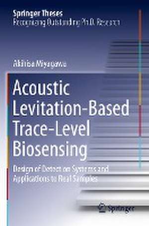 Acoustic Levitation-Based Trace-Level Biosensing: Design of Detection Systems and Applications to Real Samples de Akihisa Miyagawa